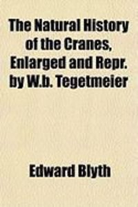 Produktbild: The Natural History of the Cranes, Enlarged and Repr. by W.B. Tegetmeier