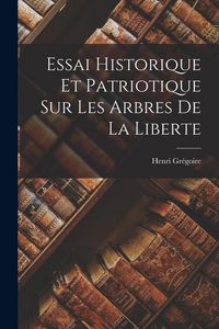 Produktbild: Essai Historique Et Patriotique Sur Les Arbres De La Liberte