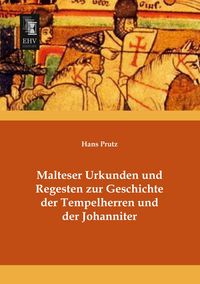 Produktbild: Malteser Urkunden und Regesten zur Geschichte der Tempelherren und der Johanniter