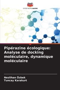 Produktbild: Pip&eacute;razine &eacute;cologique: Analyse de docking mol&eacute;culaire, dynamique mol&eacute;culaire