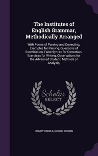 Produktbild: The Institutes of English Grammar, Methodically Arranged: With Forms of Parsing and Correcting, Examples for Parsing, Questions of Examination, False