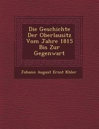 Produktbild: Die Geschichte Der Oberlausitz Vom Jahre 1815 Bis Zur Gegenwart