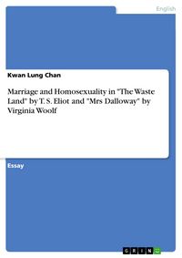 Produktbild: Marriage and Homosexuality in "The Waste Land" by T. S. Eliot and "Mrs Dalloway" by Virginia Woolf