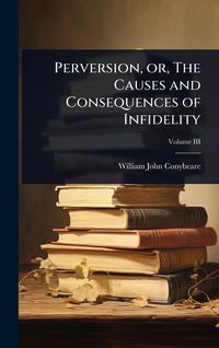 Produktbild: Perversion, or, The Causes and Consequences of Infidelity