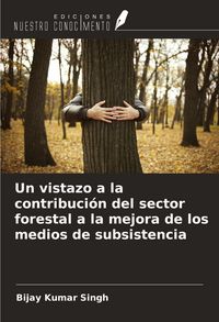 Produktbild: Un vistazo a la contribuci&oacute;n del sector forestal a la mejora de los medios de subsistencia