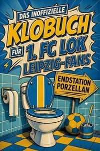 Produktbild: Das inoffizielle Klobuch f&uuml;r 1. FC Lok Leipzig-Fans