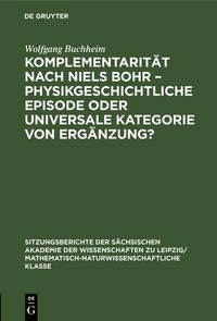 Produktbild: Komplementarit&auml;t nach Niels Bohr - Physikgeschichtliche Episode oder universale Kategorie von Erg&auml;nzung?