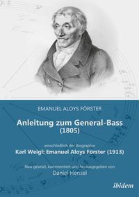 Produktbild: Anleitung zum General-Bass (1805), einschlie&szlig;lich der Biographie: Karl Weigl: Emanuel Aloys F&ouml;rster (1913)