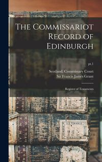 Produktbild: The Commissariot Record of Edinburgh: Register of Testaments; pt.1