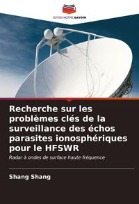 Produktbild: Recherche sur les probl&egrave;mes cl&eacute;s de la surveillance des &eacute;chos parasites ionosph&eacute;riques pour le HFSWR