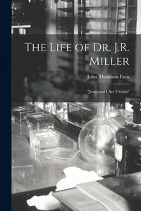 Produktbild: The Life of Dr. J.R. Miller: "Jesus and I Are Friends"