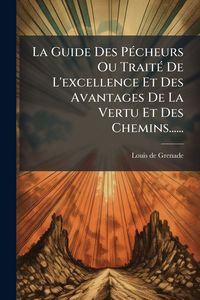 Produktbild: La Guide Des P&Atilde;(c)cheurs Ou Trait&Atilde;(c) De L'excellence Et Des Avantages De La Vertu Et Des Chemins......