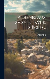 Produktbild: Ath&egrave;nes Aux Xv, xv. Et Xviie. Si&egrave;cles...