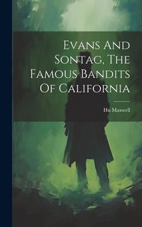 Produktbild: Evans And Sontag, The Famous Bandits Of California