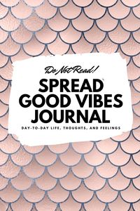Bild vom Artikel Do Not Read! Spread Good Vibes Journal: Day-To-Day Life, Thoughts, and Feelings (6x9 Softcover Journal / Notebook) vom Autor Sheba Blake