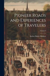 Produktbild: Pioneer Roads and Experiences of Travelers; Volume I