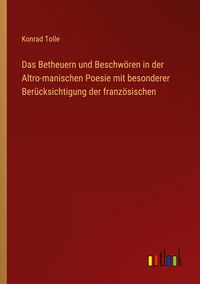 Produktbild: Das Betheuern und Beschw&ouml;ren in der Altro-manischen Poesie mit besonderer Ber&uuml;cksichtigung der franz&ouml;sischen