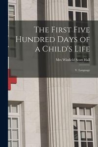 Produktbild: The First Five Hundred Days of a Child's Life: V. Language