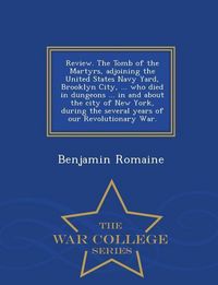 Produktbild: Review. the Tomb of the Martyrs, Adjoining the United States Navy Yard, Brooklyn City, ... Who Died in Dungeons ... in and about the City of New York,