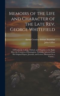 Produktbild: Memoirs of the Life and Character of the Late Rev. George Whitefield: Of Pembroke College, Oxford, and Chaplain to the Right Hon. the Countess of Hunt