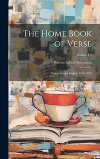 Produktbild: The Home Book of Verse: American and English 1580-1912; Volume IV