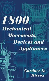 Produktbild: 1800 Mechanical Movements, Devices and Appliances (Dover Science Books) Enlarged 16th Edition
