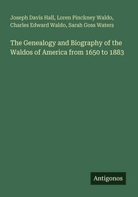Produktbild: The Genealogy and Biography of the Waldos of America from 1650 to 1883