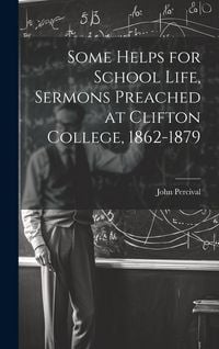 Produktbild: Some Helps for School Life, Sermons Preached at Clifton College, 1862-1879