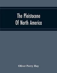 Produktbild: The Pleistocene Of North America And Its Vertebrated Animals Form The States East Of The Mississippi River And Form The Canadian Provinces East Of Lon