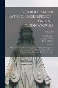 Produktbild: B. Alberti Magni Ratisbonensis Episcopi, Ordinis Pr&aelig;dicatorum: Opera Omnia, Ex Editione Lugdunensi Religiose Castigata, Et Pro Auctoritatibus Ad Fidem