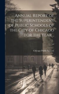 Produktbild: Annual Report of the Superintendent of Public Schools of the City of Chicago for the Year ..; 3rd