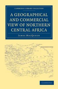 Produktbild: A Geographical and Commercial View of Northern Central Africa