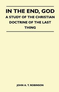 Produktbild: In The End, God - A Study Of The Christian Doctrine Of The Last Thing
