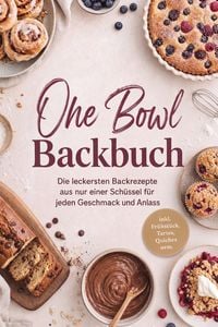Produktbild: One Bowl Backbuch: Die leckersten Backrezepte aus nur einer Sch&uuml;ssel f&uuml;r jeden Geschmack und Anlass - inkl. Fr&uuml;hst&uuml;ck, Tartes, Quiches uvm.