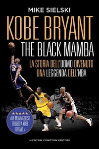 Produktbild: Kobe Bryant. The black mamba. La storia dell'uomo divenuto una leggenda dell'NBA