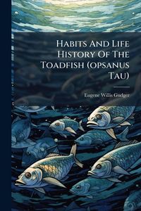 Produktbild: Habits And Life History Of The Toadfish (opsanus Tau)