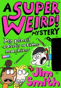 Produktbild: Smith, J: Super Weird! Mystery: My Pencil Case is a Time Mac