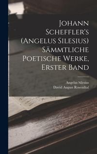 Produktbild: Johann Scheffler's (Angelus Silesius) S&auml;mmtliche Poetische Werke, Erster Band