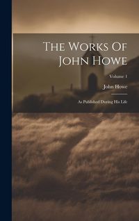 Produktbild: The Works Of John Howe: As Published During His Life; Volume 1