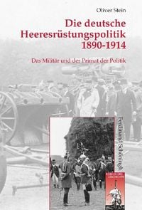 Produktbild: Die deutsche Heeresr&uuml;stungspolitik 1890-1914