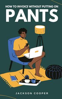 Produktbild: How to Invoice Without Putting on Pants