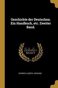 Produktbild: Geschichte Der Deutschen. Ein Handbuch, Etc. Zweiter Band.