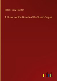 Produktbild: A History of the Growth of the Steam-Engine
