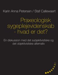 Produktbild: Praxeologisk sygeplejevidenskab - hvad er det?
