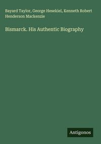 Produktbild: Bismarck. His Authentic Biography
