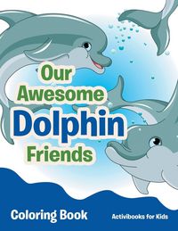 Produktbild: Our Awesome Dolphin Friends Coloring Book