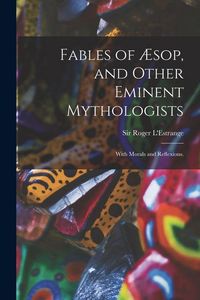 Produktbild: Fables of &AElig;sop, and Other Eminent Mythologists: With Morals and Reflexions.