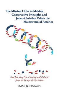 Produktbild: The Missing Links to Making Conservative Principles and Judeo-Christian Values the Mainstream of America