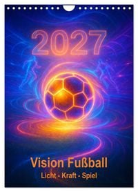 Produktbild: Vision Fu&szlig;ball Licht - Kraft - Spiel (Wandkalender 2027 DIN A4 hoch), CALVENDO Monatskalender