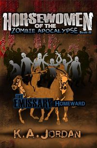 Produktbild: The Emissary: Homeward (Horsewomen of the Zombie Apocalypse, #3)